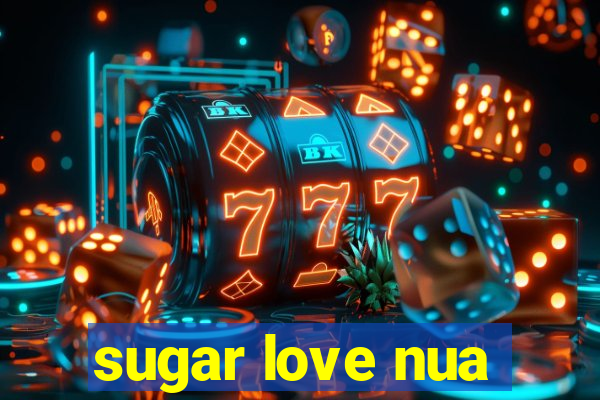 sugar love nua